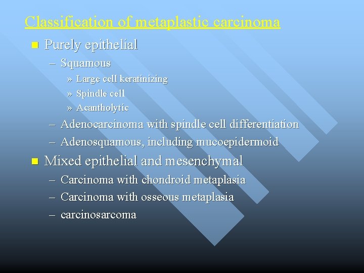 Classification of metaplastic carcinoma n Purely epithelial – Squamous » » » Large cell