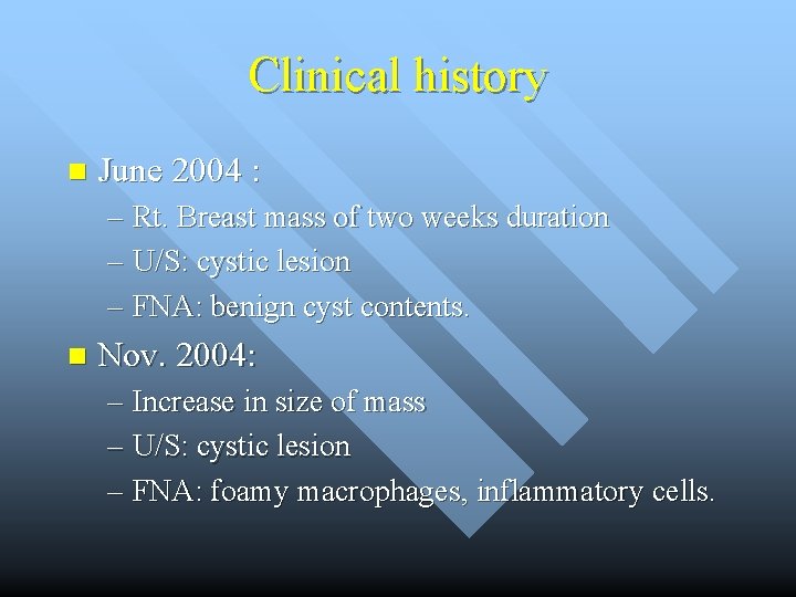 Clinical history n June 2004 : – Rt. Breast mass of two weeks duration