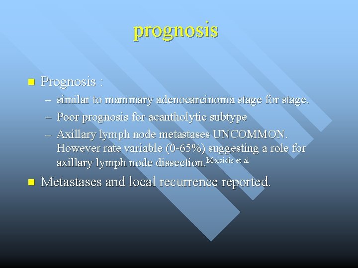 prognosis n Prognosis : – similar to mammary adenocarcinoma stage for stage. – Poor