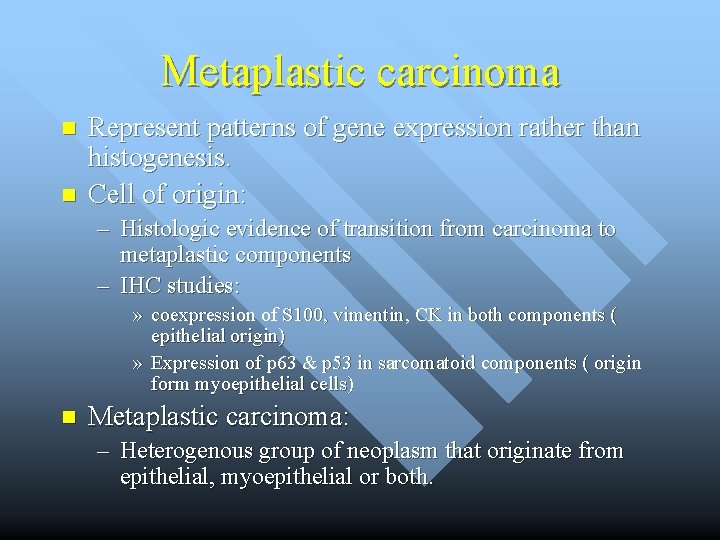 Metaplastic carcinoma n n Represent patterns of gene expression rather than histogenesis. Cell of