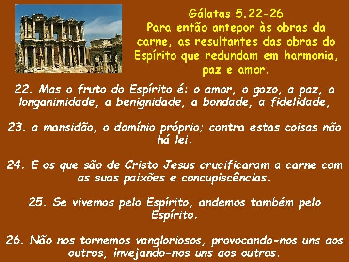 Gálatas 5. 22 -26 Para então antepor às obras da carne, as resultantes das Gálatas 5. 22 -26 Para então antepor às obras da carne, as resultantes das