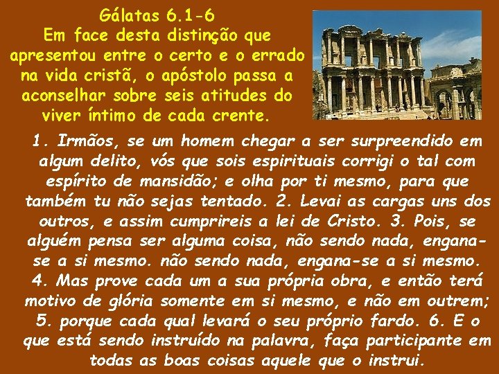 Gálatas 6. 1 -6 Em face desta distinção que apresentou entre o certo e Gálatas 6. 1 -6 Em face desta distinção que apresentou entre o certo e