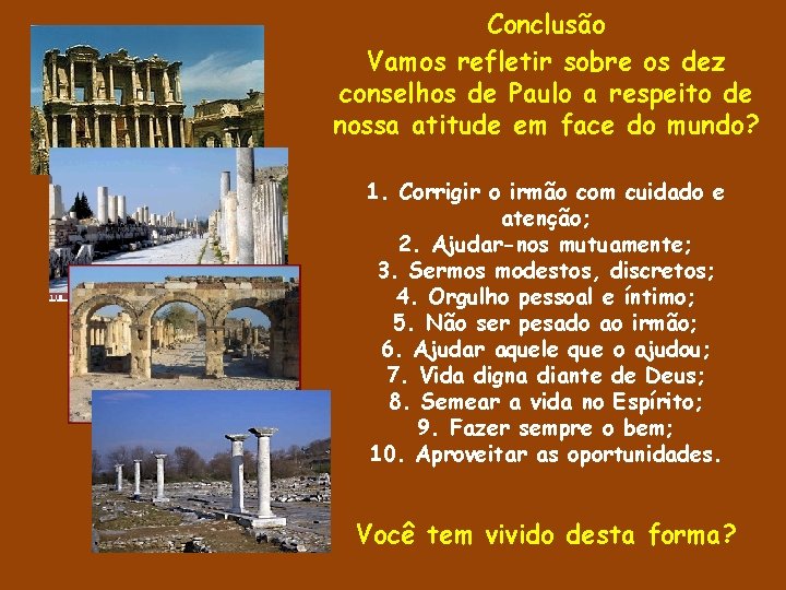 Conclusão Vamos refletir sobre os dez conselhos de Paulo a respeito de nossa atitude Conclusão Vamos refletir sobre os dez conselhos de Paulo a respeito de nossa atitude