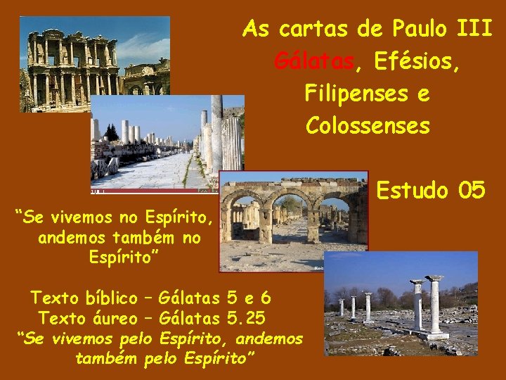 As cartas de Paulo III Gálatas, Efésios, Filipenses e Colossenses “Se vivemos no Espírito, As cartas de Paulo III Gálatas, Efésios, Filipenses e Colossenses “Se vivemos no Espírito,