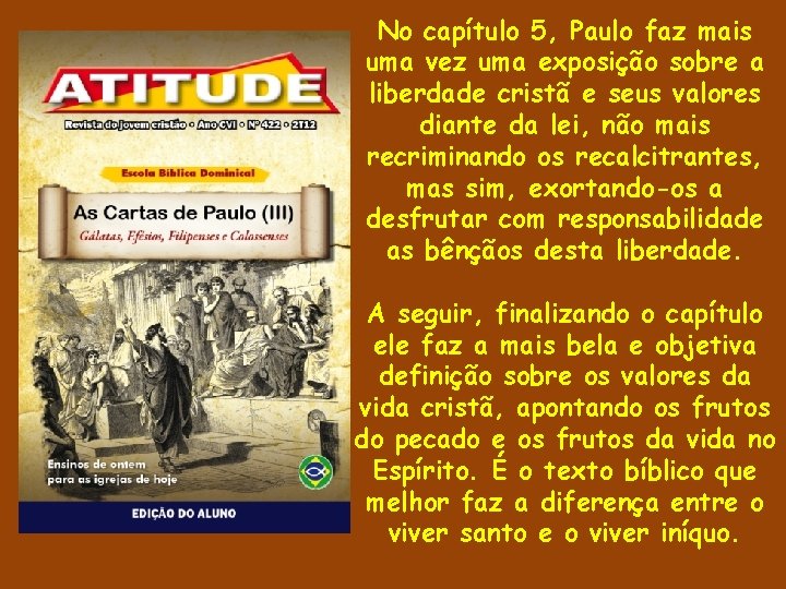 No capítulo 5, Paulo faz mais uma vez uma exposição sobre a liberdade cristã No capítulo 5, Paulo faz mais uma vez uma exposição sobre a liberdade cristã