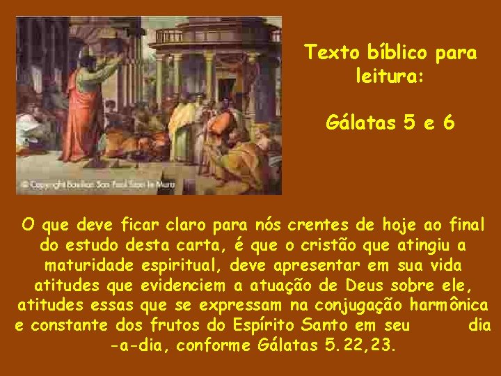 Texto bíblico para leitura: Gálatas 5 e 6 O que deve ficar claro para Texto bíblico para leitura: Gálatas 5 e 6 O que deve ficar claro para