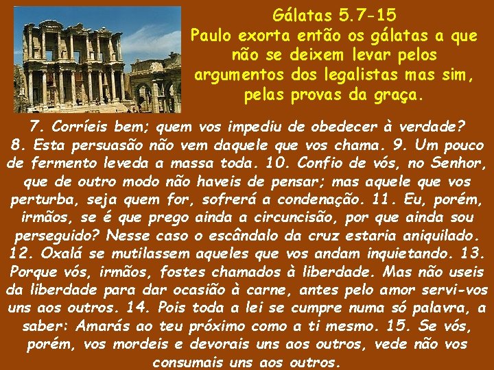 Gálatas 5. 7 -15 Paulo exorta então os gálatas a que não se deixem Gálatas 5. 7 -15 Paulo exorta então os gálatas a que não se deixem