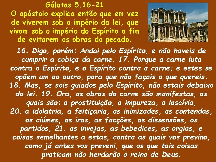 Gálatas 5. 16 -21 O apóstolo explica então que em vez de viverem sob Gálatas 5. 16 -21 O apóstolo explica então que em vez de viverem sob