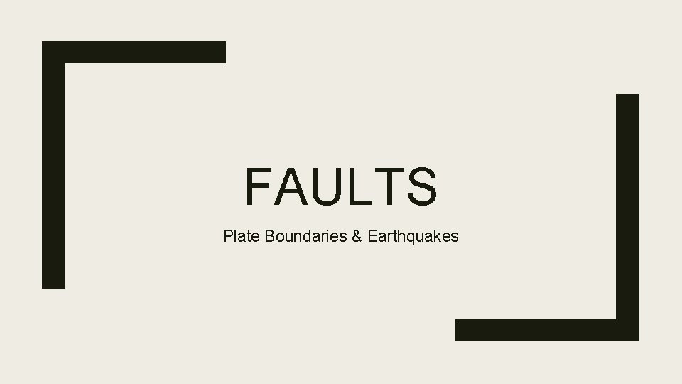 FAULTS Plate Boundaries & Earthquakes 