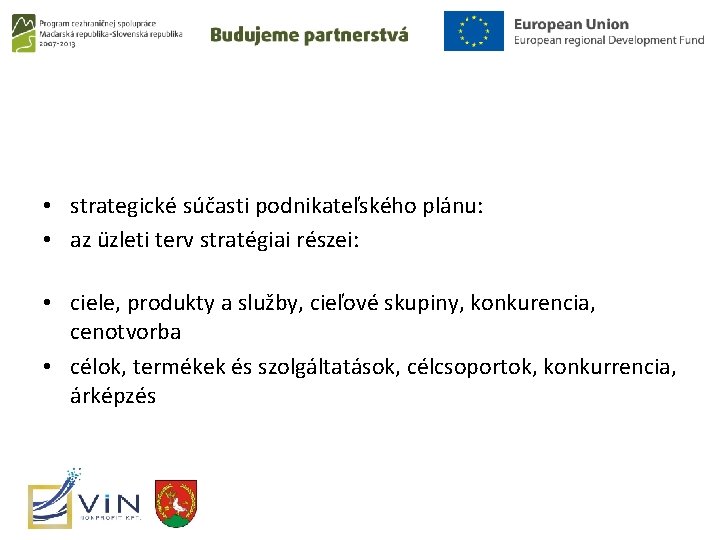  • strategické súčasti podnikateľského plánu: • az üzleti terv stratégiai részei: • ciele,