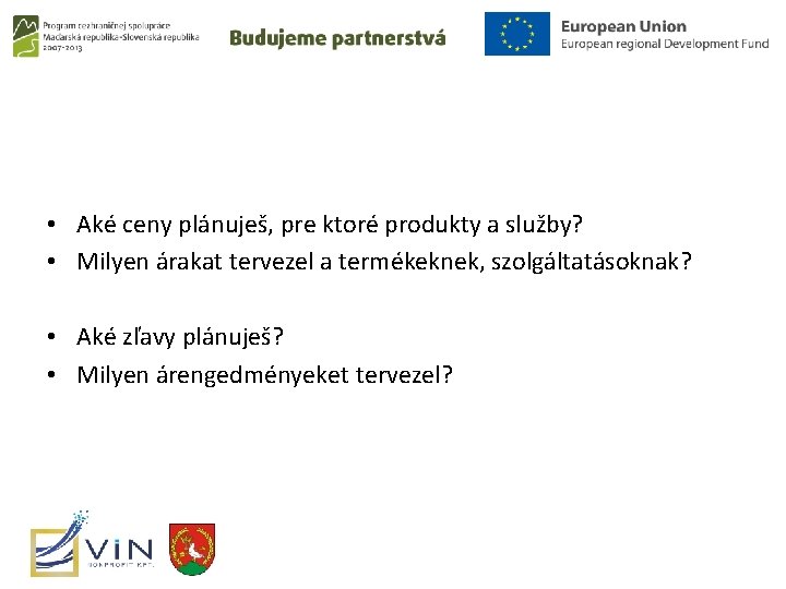  • Aké ceny plánuješ, pre ktoré produkty a služby? • Milyen árakat tervezel