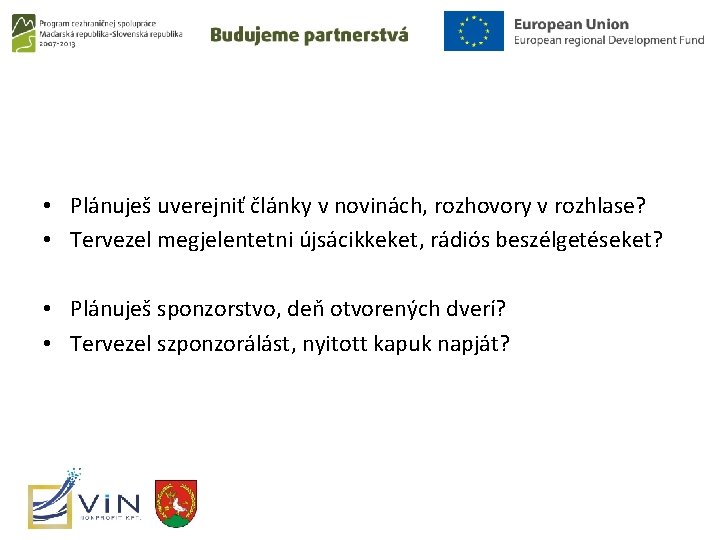  • Plánuješ uverejniť články v novinách, rozhovory v rozhlase? • Tervezel megjelentetni újsácikkeket,