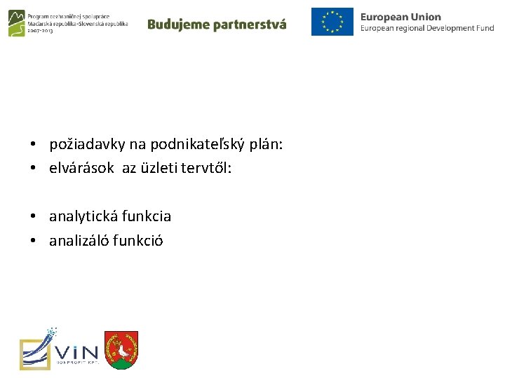  • požiadavky na podnikateľský plán: • elvárások az üzleti tervtől: • analytická funkcia