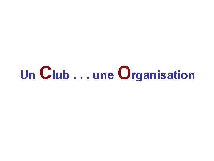 Un Club. . . une Organisation 