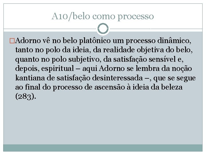 A 10/belo como processo �Adorno vê no belo platônico um processo dinâmico, tanto no A 10/belo como processo �Adorno vê no belo platônico um processo dinâmico, tanto no