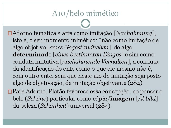 A 10/belo mimético �Adorno tematiza a arte como imitação [Nachahmung], isto é, o seu