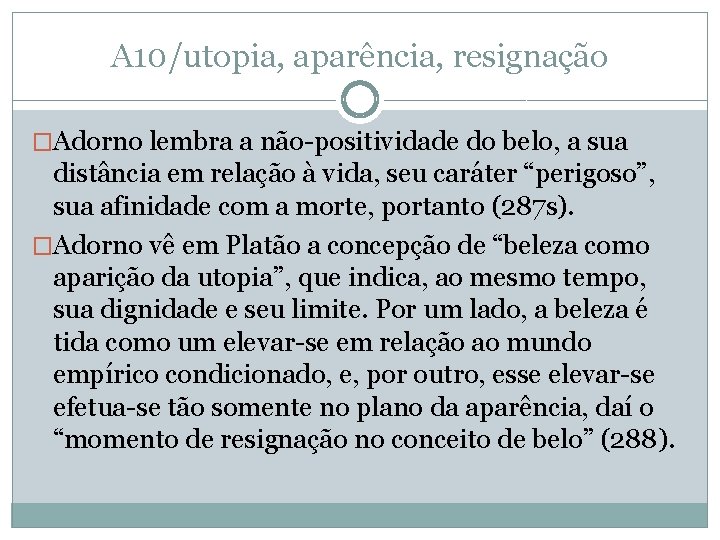 A 10/utopia, aparência, resignação �Adorno lembra a não-positividade do belo, a sua distância em A 10/utopia, aparência, resignação �Adorno lembra a não-positividade do belo, a sua distância em