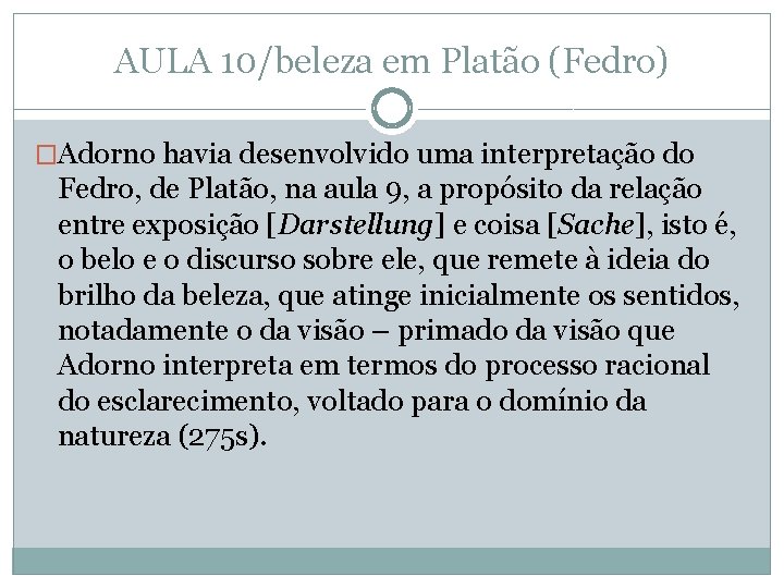 AULA 10/beleza em Platão (Fedro) �Adorno havia desenvolvido uma interpretação do Fedro, de Platão, AULA 10/beleza em Platão (Fedro) �Adorno havia desenvolvido uma interpretação do Fedro, de Platão,