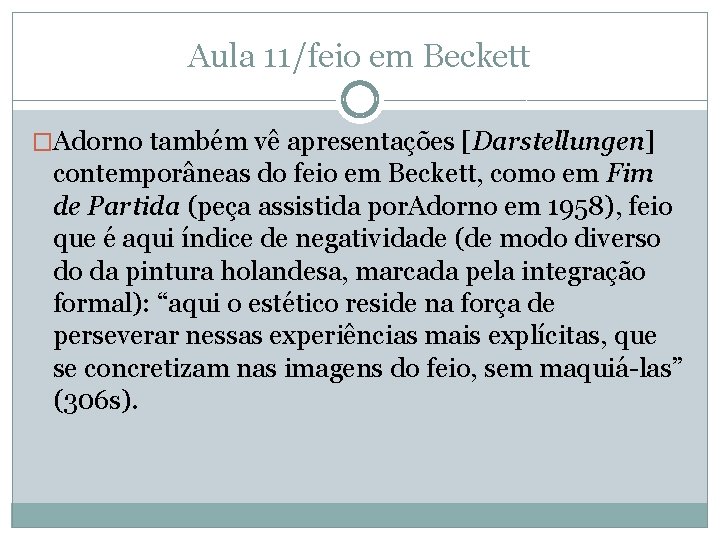 Aula 11/feio em Beckett �Adorno também vê apresentações [Darstellungen] contemporâneas do feio em Beckett,