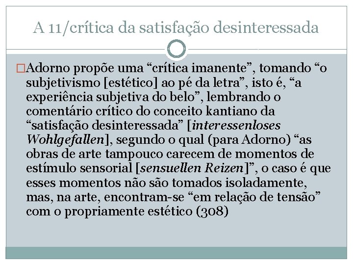 A 11/crítica da satisfação desinteressada �Adorno propõe uma “crítica imanente”, tomando “o subjetivismo [estético]