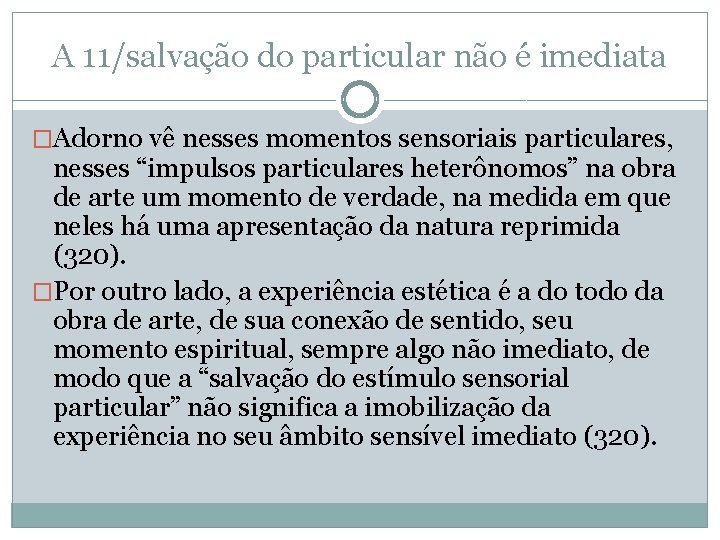 A 11/salvação do particular não é imediata �Adorno vê nesses momentos sensoriais particulares, nesses