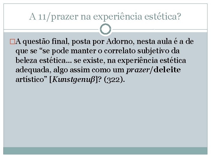 A 11/prazer na experiência estética? �A questão final, posta por Adorno, nesta aula é