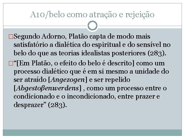 A 10/belo como atração e rejeição �Segundo Adorno, Platão capta de modo mais satisfatório A 10/belo como atração e rejeição �Segundo Adorno, Platão capta de modo mais satisfatório