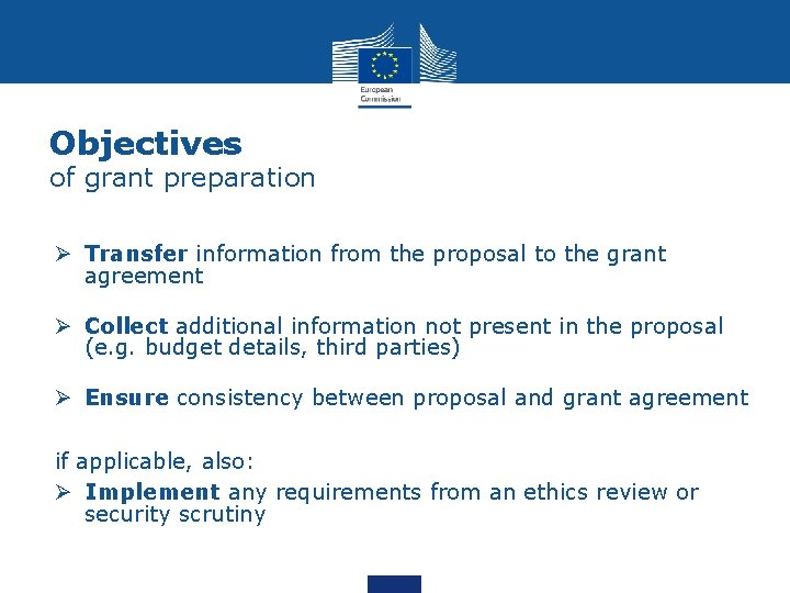 Objectives of grant preparation Ø Transfer information from the proposal to the grant agreement