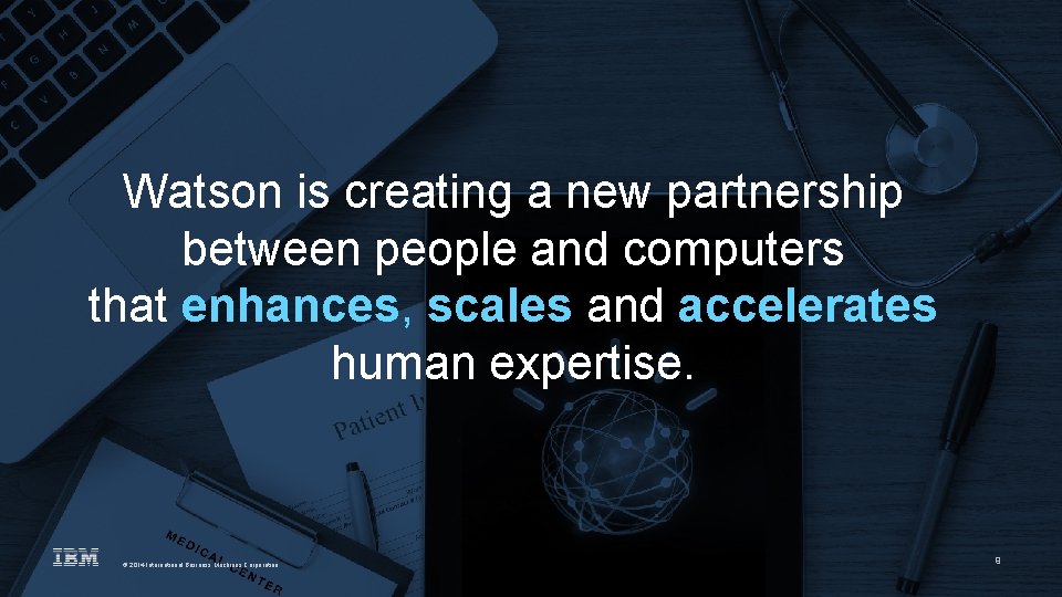 Watson is creating a new partnership between people and computers that enhances, scales and Watson is creating a new partnership between people and computers that enhances, scales and