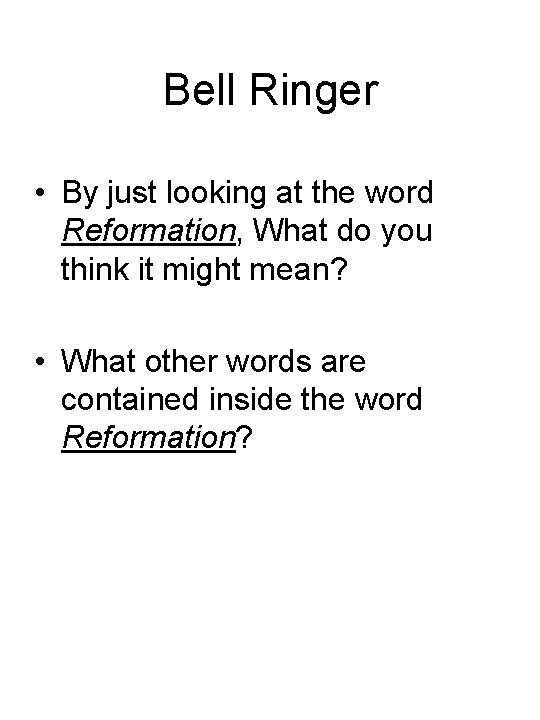 Bell Ringer • By just looking at the word Reformation, What do you think