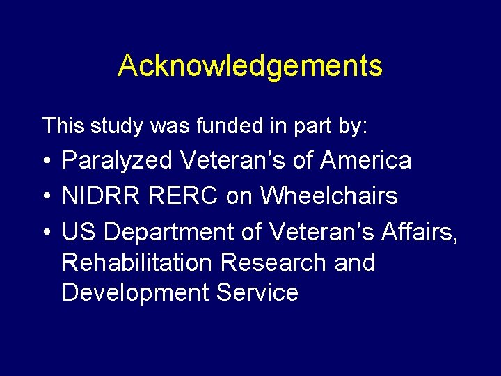 Acknowledgements This study was funded in part by: • Paralyzed Veteran’s of America •