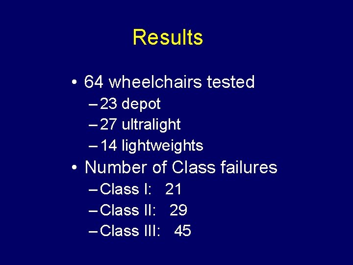 Results • 64 wheelchairs tested – 23 depot – 27 ultralight – 14 lightweights