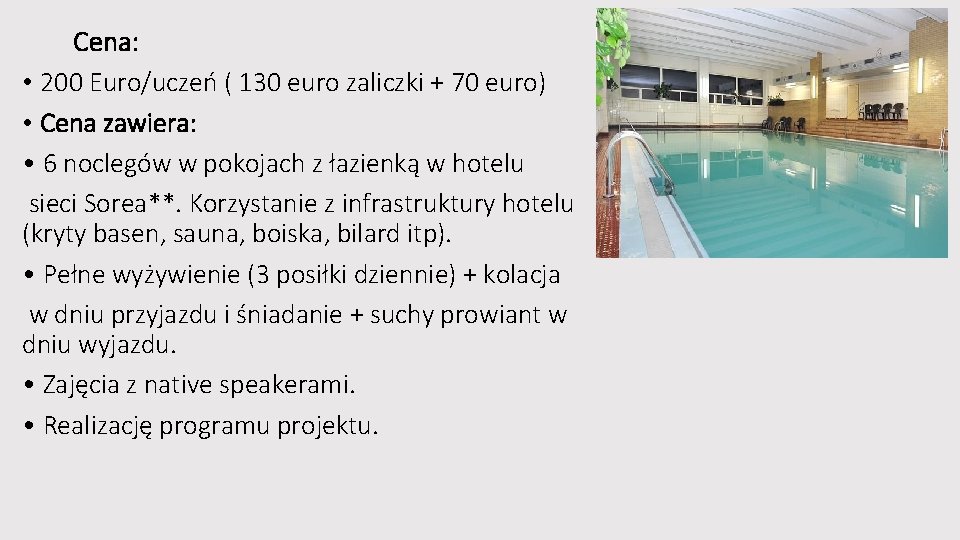 Cena: • 200 Euro/uczeń ( 130 euro zaliczki + 70 euro) • Cena zawiera: