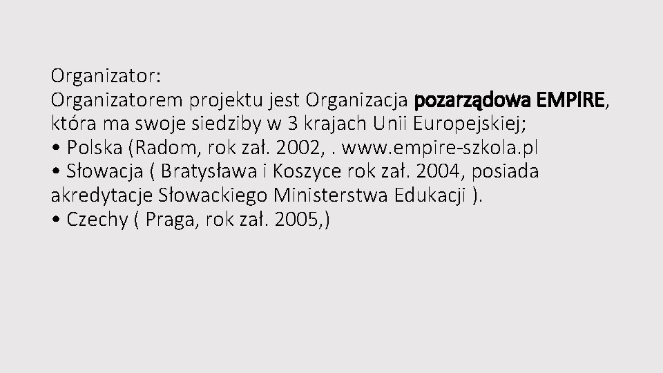 Organizator: Organizatorem projektu jest Organizacja pozarządowa EMPIRE, która ma swoje siedziby w 3 krajach