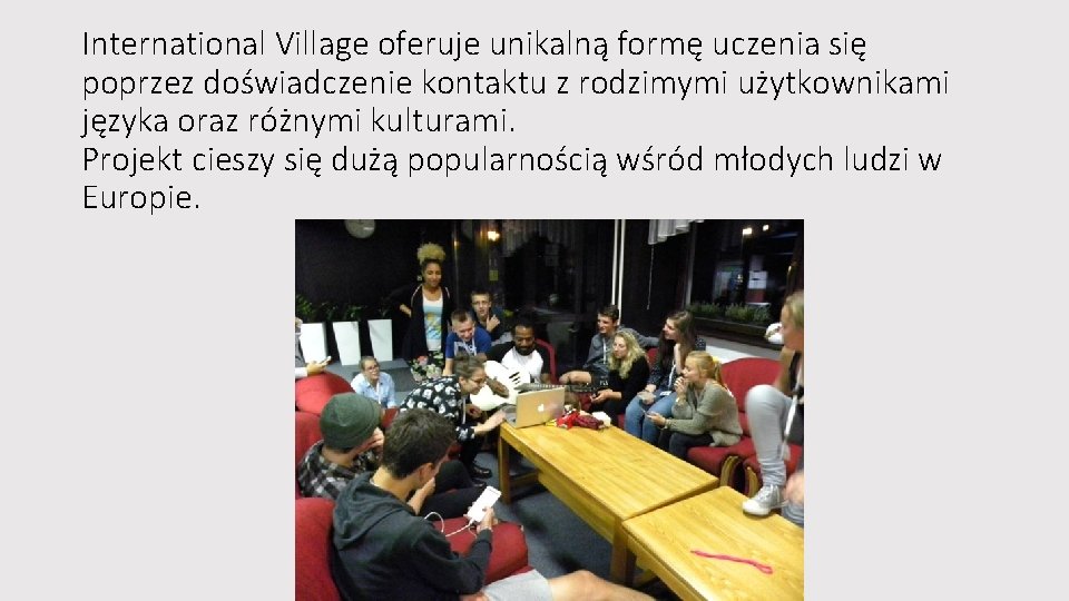 International Village oferuje unikalną formę uczenia się poprzez doświadczenie kontaktu z rodzimymi użytkownikami języka