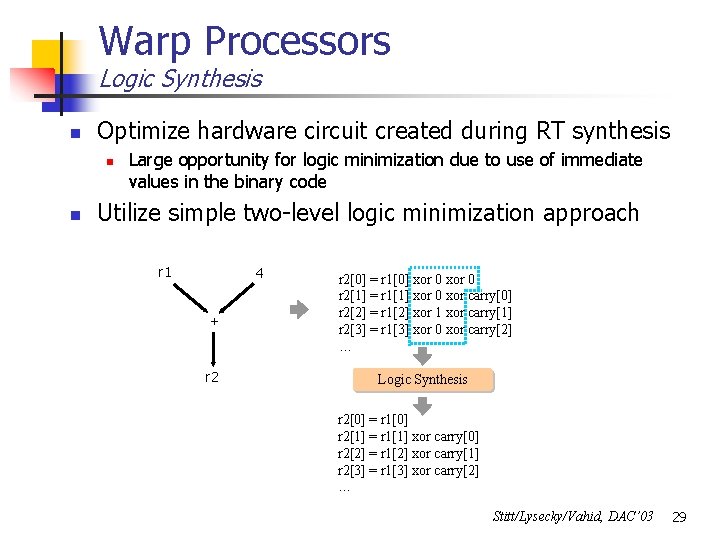 Warp Processors Logic Synthesis n Optimize hardware circuit created during RT synthesis n n