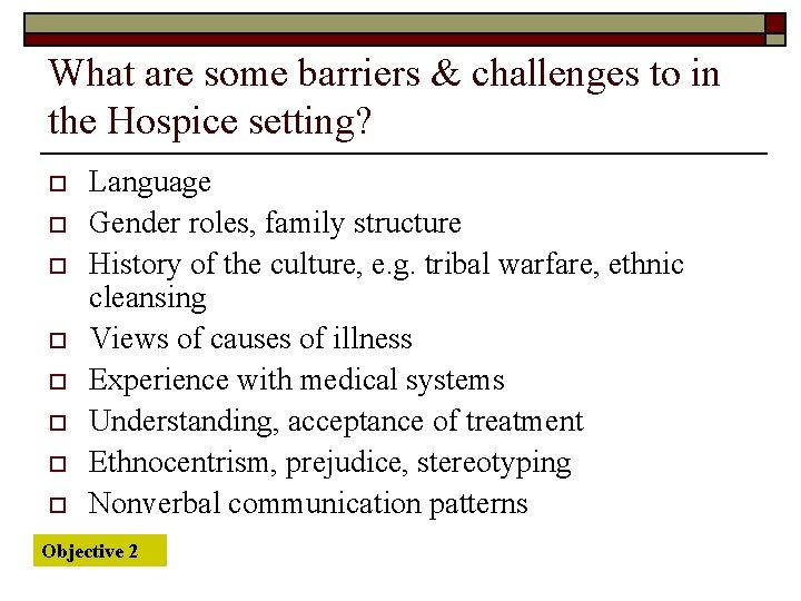What are some barriers & challenges to in the Hospice setting? o o o