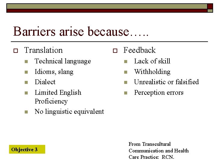 Barriers arise because…. . o Translation n n Technical language Idioms, slang Dialect Limited