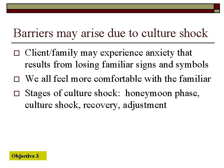 Barriers may arise due to culture shock o o o Client/family may experience anxiety