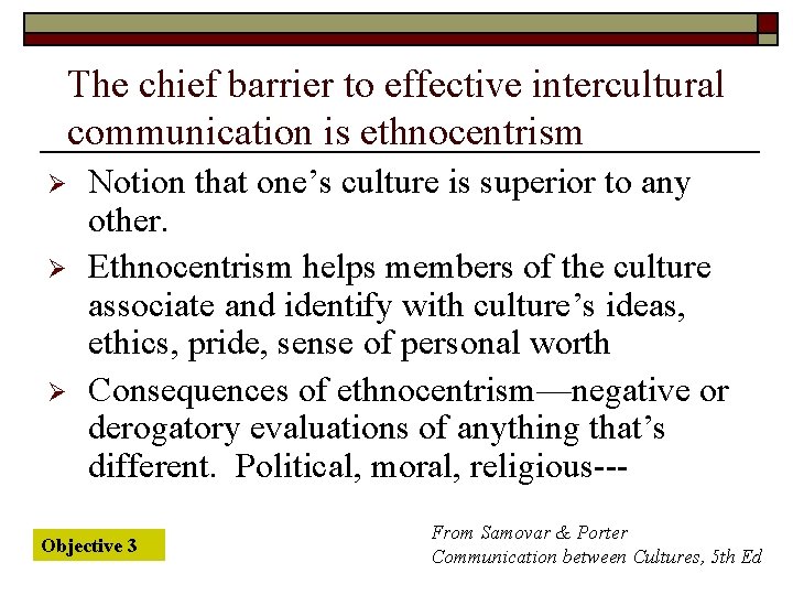 The chief barrier to effective intercultural communication is ethnocentrism Ø Ø Ø Notion that