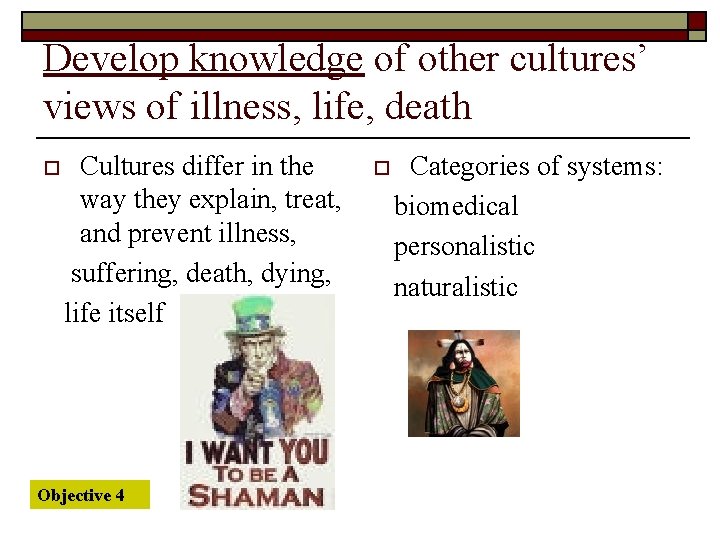 Develop knowledge of other cultures’ views of illness, life, death o Cultures differ in