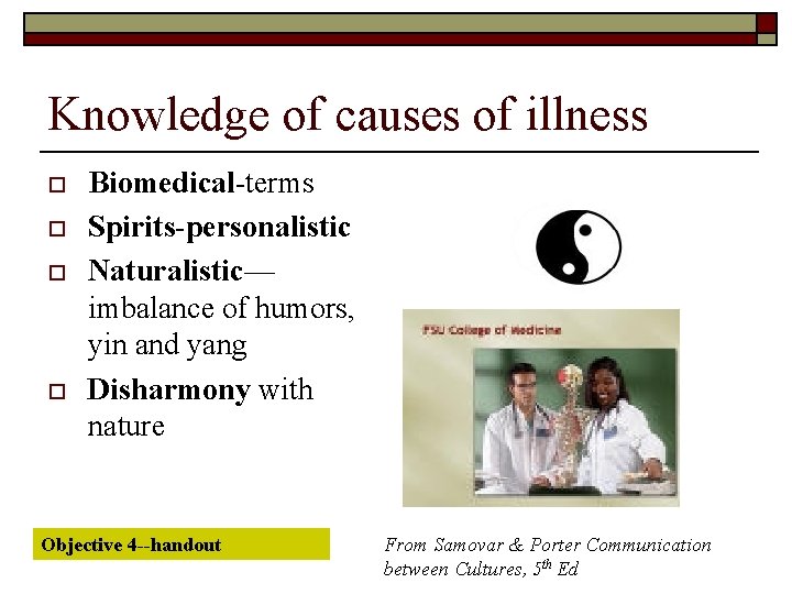 Knowledge of causes of illness o o Biomedical-terms Spirits-personalistic Naturalistic— imbalance of humors, yin