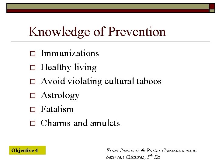 Knowledge of Prevention o o o Objective 4 Immunizations Healthy living Avoid violating cultural