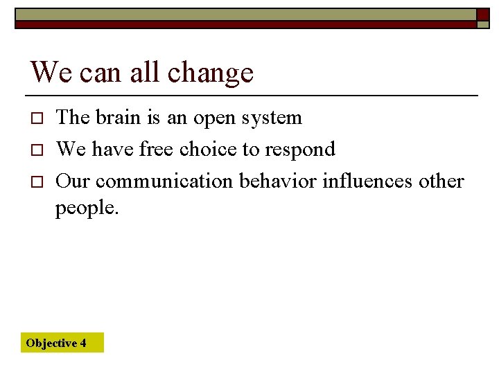 We can all change o o o The brain is an open system We