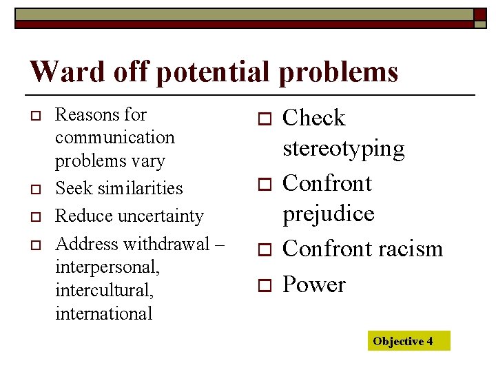 Ward off potential problems o o Reasons for communication problems vary Seek similarities Reduce