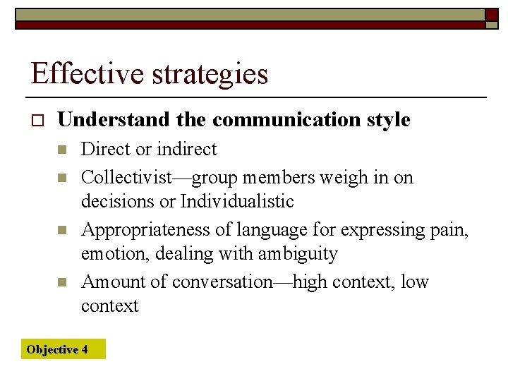Effective strategies o Understand the communication style n n Direct or indirect Collectivist—group members