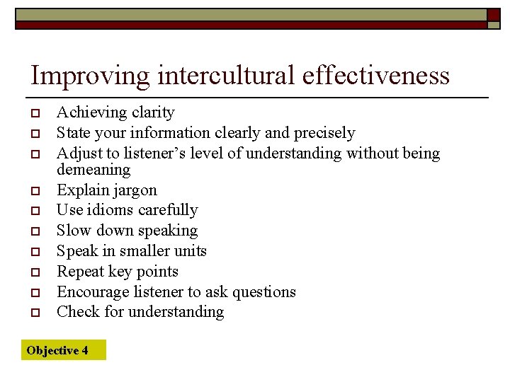 Improving intercultural effectiveness o o o o o Achieving clarity State your information clearly