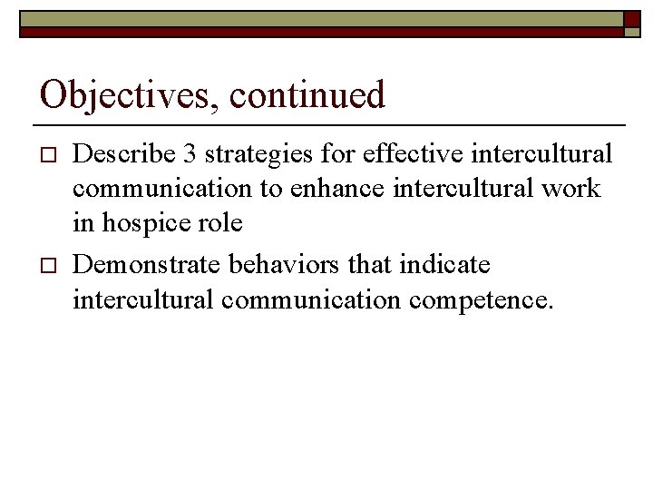 Objectives, continued o o Describe 3 strategies for effective intercultural communication to enhance intercultural