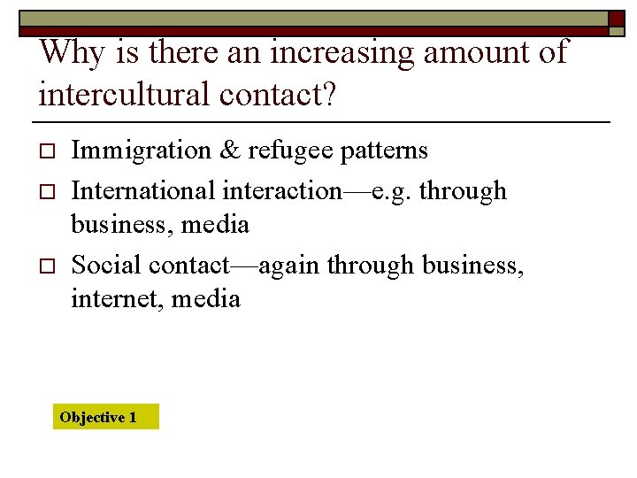 Why is there an increasing amount of intercultural contact? o o o Immigration &