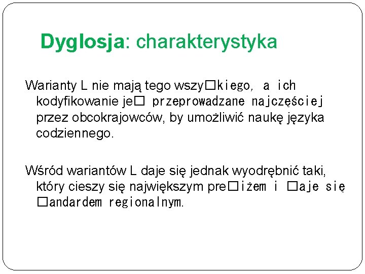 Dyglosja: charakterystyka Warianty L nie mają tego wszy�kiego, a ich kodyfikowanie je� przeprowadzane najczęściej Dyglosja: charakterystyka Warianty L nie mają tego wszy�kiego, a ich kodyfikowanie je� przeprowadzane najczęściej